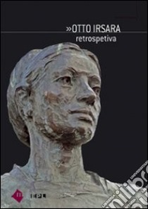 Otto Irsara. Retrospettiva. Ediz. italiana, ladina e tedesca libro di Serafini Danila; Planker S. (cur.)