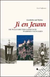 Jí en Jeunn. Die Walfahrt der gadertaler Pfarreien nach Säben libro di Craffonara Lois; Planker S. (cur.)