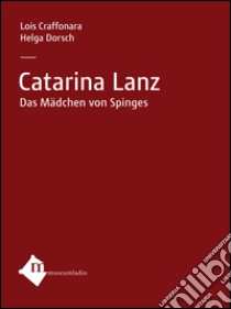 Catarina Lanz. Ediz. tedesca libro di Craffonara Lois; Dorsch Helga; Planker S. (cur.)