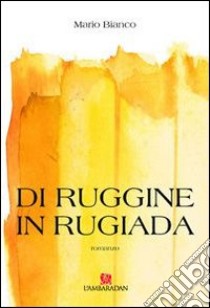 Di ruggine in rugiada libro di Bianco Mario