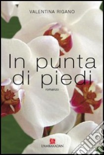 In punta di piedi libro di Rigano Valentina