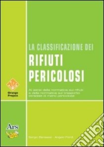 La classificazione dei rifiuti pericolosi libro di Benassai Sergio - Fiordi Angelo