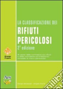 La classificazione dei rifiuti pericolosi libro di Benassai Sergio - Fiordi Angelo