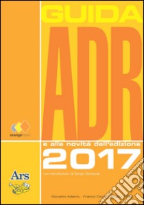 Guida ADR 2017 libro di Adamo Giovanni; Cioce Franco; Fiordi Angelo