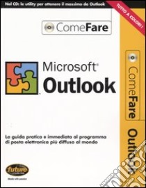 Microsoft Outlook. La guida pratica e immediata al programma di posta elettronica più diffuso al mondo. Con CD-ROM libro