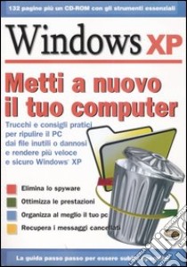 Windows XP. Metti a nuovo il tuo computer. Con CD-ROM libro