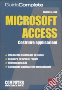 Microsoft Access. Costruire applicazioni. Guida completa libro di Lizza Marinella