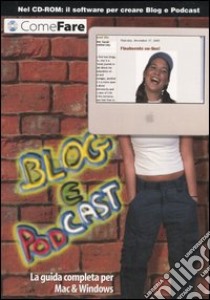 Blog e Podcast. La guida completa per Mac & Windows. Con CD-ROM libro