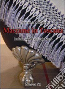 Macramè in Toscana. Ediz. italiana e inglese libro di Notore Cristina