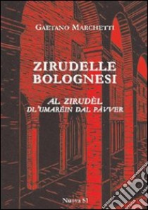 Zirudelle bolognesi. Al zirudèl dl'umaréin dal pàvver libro di Marchetti Gaetano