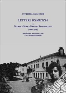 Lettere d'amicizia a Marina Sprea Baroni Semitecolo (1881-1909) libro di Aganoor Vittoria; Pittarello O. (cur.)