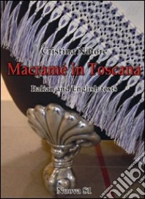 Macramè in Toscana. Ediz. italiana e inglese libro di Notore Cristina