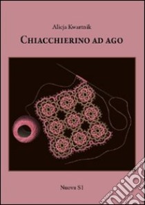 Chiacchierino ad ago. Ediz. illustrata libro di Kwartnik Alicja