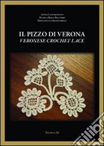 Il pizzo di Verona. Ediz. italiana e inglese libro di Bellomo Bianca Rosa; Castagnetti Anna; Granzarolo Donatella