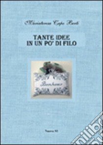 Tante idee in un po' di filo libro di Capo Berti M. Teresa