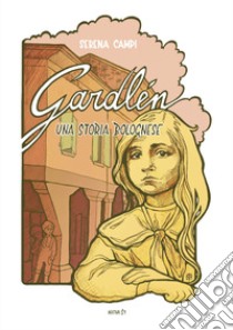 Gardlén. Una storia bolognese libro di Campi Serena