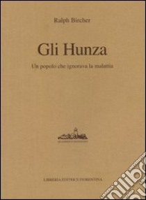 Gli Hunza. Un popolo che ignora la malattia libro di Bircher Ralph; Pucci G. (cur.)