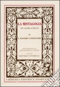 La Mistagogia ed altri scritti libro di Massimo Confessore (san); Cantarella R. (cur.)