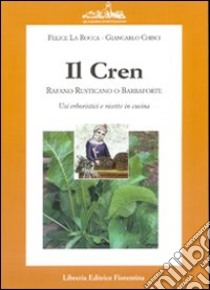 Il Cren. Rafano rusticano o barbaforte libro di La Rocca Felice; Chisci Giancarlo