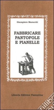 Fabbricare pantofole e pianelle libro di Maracchi Giampiero