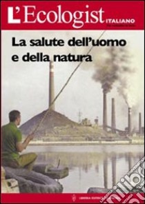 L'ecologist italiano. Salute dell'uomo e della natura. Vol. 4 libro di Pucci G. (cur.)