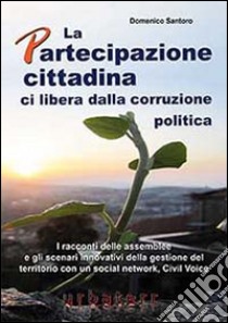 La partecipazione cittadina ci libera dalla corruzione politica libro di Santoro Domenico