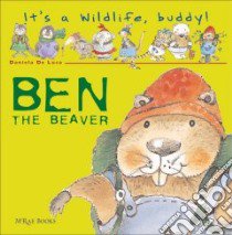 Ben the beaver libro di De Luca D. (cur.)