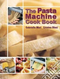 The pasta machine. Cook Book libro di Mari Gabriella; Blasi Cristina