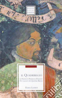 Il quadriregio di Federico Frezzi da Foligno. Un viaggio nei quattro regni libro di Laureti Elena