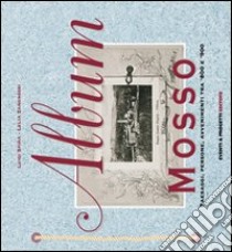 Album Mosso. Paesaggi, persone, avvenimenti tra '800 e '900 libro di Zangrossi L. (cur.); Spina L. (cur.)