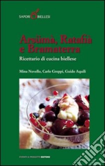 Arsümà, ratafià e bramaterra. Ricettario di cucina biellese libro di Novello Mina; Greppi Carlo; Aquili Claudio