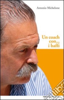 Un coach con... i baffi libro di Michelone Antonio