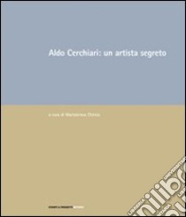 Aldo Cerchiari: un artista segreto libro di Chirico M. (cur.)