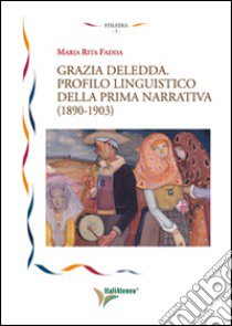 Grazia Deledda. Profilo linguistico della prima narrativa (1890-1930) libro di Fadda M. Rita