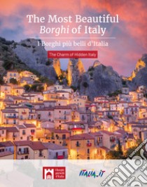 The most beautiful borghi of Italy-I borghi più belli d'Italia. The charm of hidden Italy libro di Bacilieri Claudio