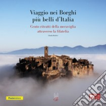 Viaggio nei borghi più belli d'Italia. Cento ritratti della meraviglia attraverso la filatelia. Con francobolli libro di Bacilieri Claudio