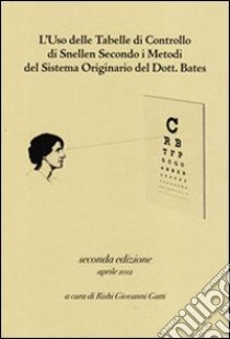 L'uso delle tabelle di controllo di Snellen secondo i metodi del sistema originario del dott. Bates libro di Gatti Giovanni