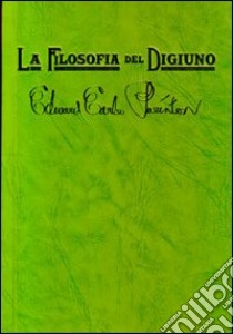 La filosofia del digiuno. Un messaggio per sofferenti e peccatori libro di Purinton Edward Earle; Gianazza L. (cur.)