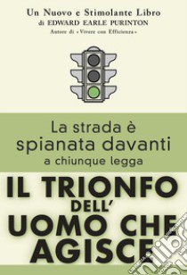 Il trionfo dell'uomo che agisce libro di Purinton Edward Earle