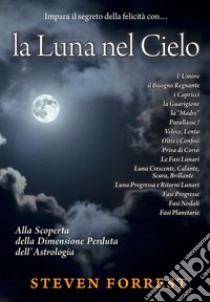 La Luna nel Cielo. Alla scoperta della dimensione perduta dell'astrologia libro di Forrest Steven