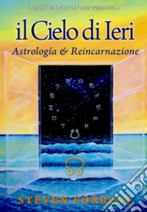 Il cielo di ieri. Astrología e reincarnazione libro di Forrest Steven