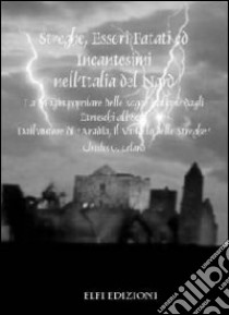 Streghe, esseri fatati ed incantesimi nell'Italia del nord. La magia delle sagae italiane dagli etruschi all'800 libro di Leland Charles G.