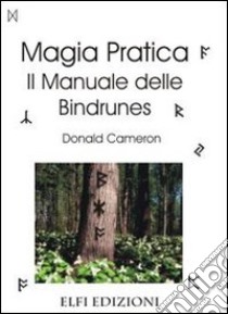 Magia pratica. Il manuale delle bindrunes libro di Cameron Donald