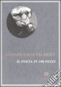 Il poeta in 100 pezzi libro di Palmery Gianfranco