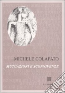 Mutuazioni e sconnivenze libro di Colafato Michele