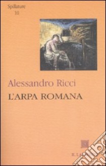 L'arpa romana libro di Ricci Alessandro; Dalessandro F. (cur.)