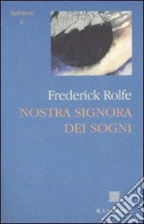 Nostra signora dei sogni libro di Rolfe Frederick; Belz T. (cur.)