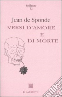 Versi d'amore e di morte. Testo francese a fronte libro di Sponde Jean de; Palmery G. (cur.)