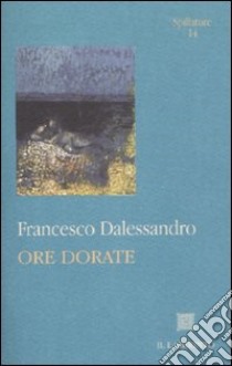 Ore dorate libro di Dalessandro Francesco