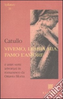 Vivemo, Lesbia mia, famo l'amore. Testo latino a fronte libro di Catullo G. Valerio